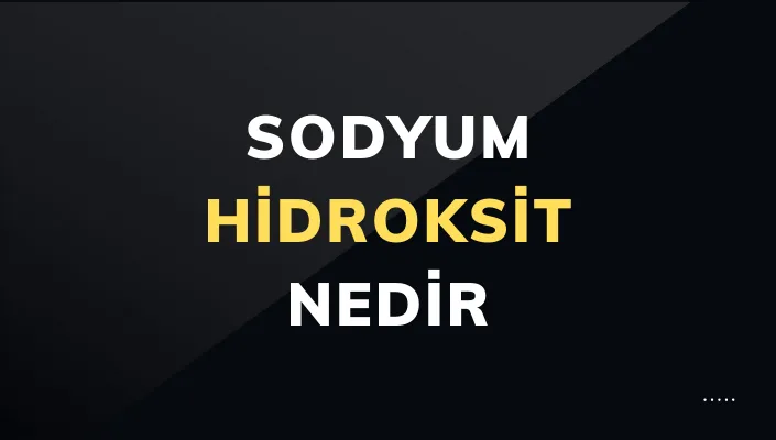 Sodyum Hidroksit Nedir? Ne İşe Yarar?
